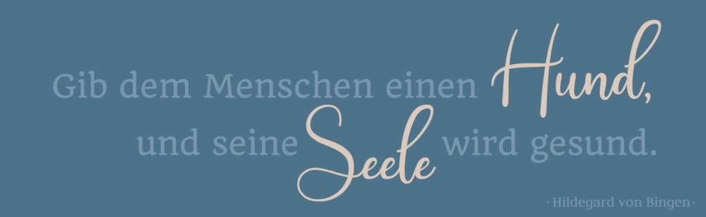 Gib dem Menschen einen Hund, und seine Seele wird gesund.